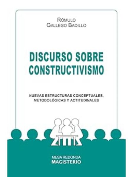 DISCURSOS SOBRE CONSTRUCTIVISMO. NUEVAS ESTRUCTURAS CONCEPTUALES, METODOLÓGICAS Y ACTITUDINALES