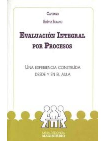 EVALUACIÓN INTEGRAL POR PROCESOS. UNA EXPERIENCIA CONSTRUID DESDE Y EN EL AULA