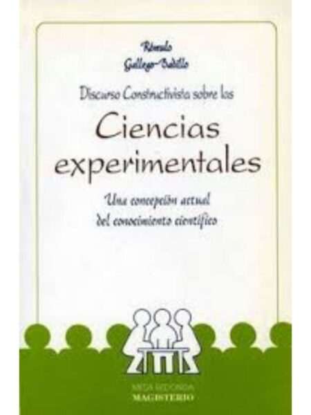 DISCURSOS CONSTRUCTIVISTA SOBRE LAS CIENCIAS EXPERIMENTALES. UNA CONCEPCIÓN ACTUAL DEL CONOCIMIENTO CIENTÍFICO
