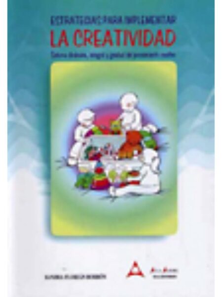 ESTRATEGIAS PARA IMPLEMENTAR LA CREATIVIDAD. SISTEMA DINÁMICO, INTEGRAL Y GRADUAL DEL PENSAMIENTO CREATIVO