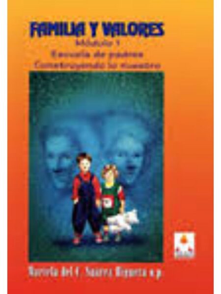 FAMILIA Y VALORES. MÓDULO 1. ESCUELA DE PADRES