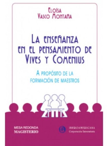 LA ENSEÑANZA EN EL PENSAMIENTO DE VIVES Y COMENIUS. A PROPÓSITO DE LA FORMACIÓN DE MAESTROS