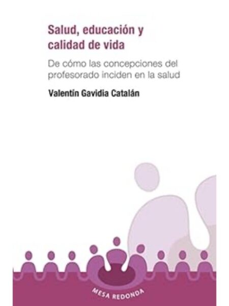 SALUD, EDUCACIÓN Y CALIDAD DE VIDA. DE CÓMO LAS CONCEPCIOS DEL PROFESORADO INCIDEN EN LA SALUD