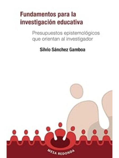 FUNDAMENTOS PARA LA INVESTIGACIÓN EDUCATIA. PRESUPUESTOS EPISTEMOLÓGICOS QUE ORIENTAN AL INVESTIGADOR