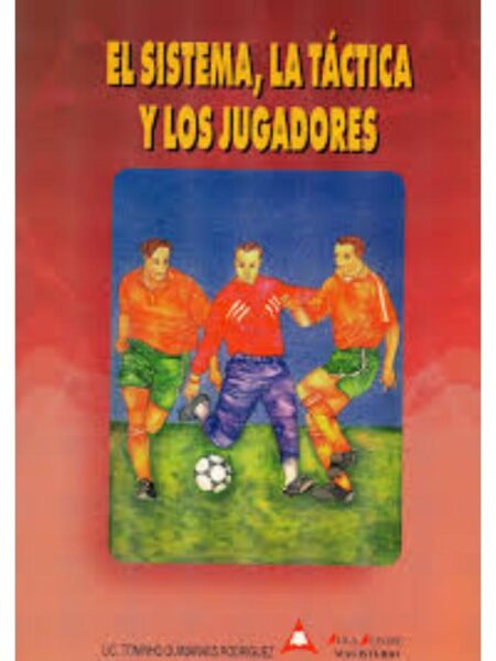EL SISTEMA, LA TÁCTICA Y LOS JUGADORES