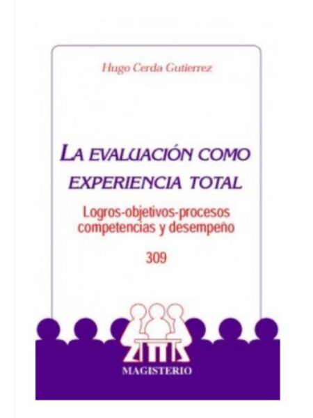 LA EVALUACIÓN COMO EXPERIENCIA TOTAL. LOGROS, OBJETIVO, PROCESOS, COMPETENCIAS Y DESEMPEÑO