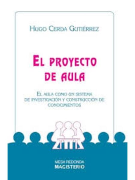EL PROYECTO DE AULA. EL AULA COMO SISTEMA DE INVESTIGACIÓN CONSTRUCCIÓN DE CONOCIMIENTOS