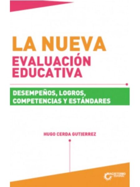 LA NUEVA EVALUACIÓN EDCATIVA. DESEMPEÑOS, LOGROS, COMPETENCIAS Y ESTÁNDARES