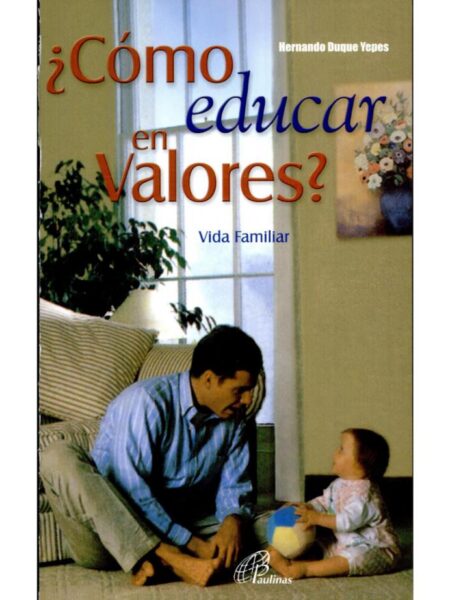 CÓMO EDUCAR EN VALORES. VIDA FAMILIAR