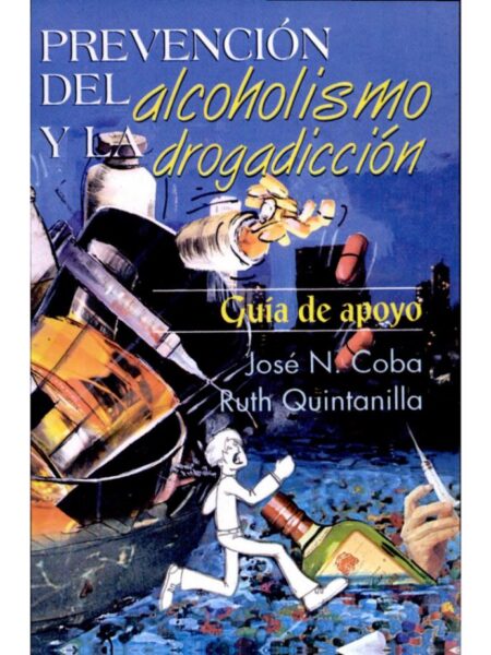 PREVENCIÓN DEL ALCOHOLISMO Y LA DROGADICCIÓN. GUÍA DE APOYO