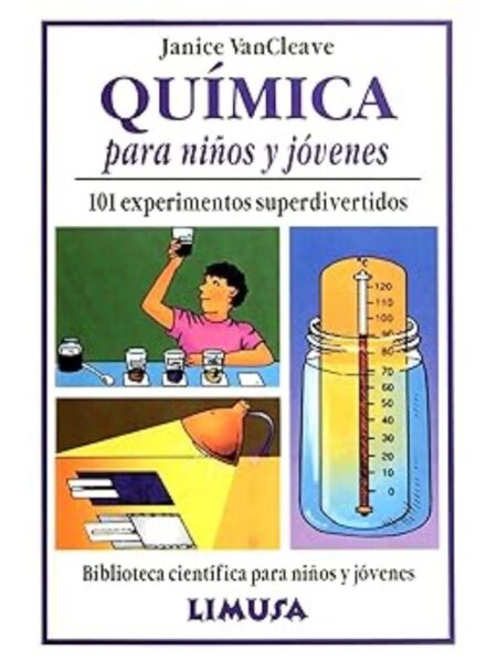 QUÍMICA PARA NIÑOS Y JÓVENES. 101 EXPERIMENTOS SUPERDIVERTIDOS