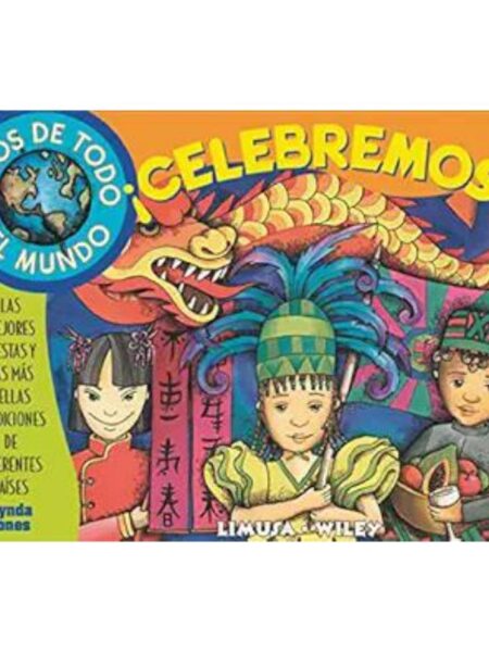 NIÑOS DE TODO EL MUNDO. ¡CELEBREMOS!. LAS MEJORES FIESTAS Y LAS MÁS BELLAS TRADICIONES DE DIFERENTES PAÍSES