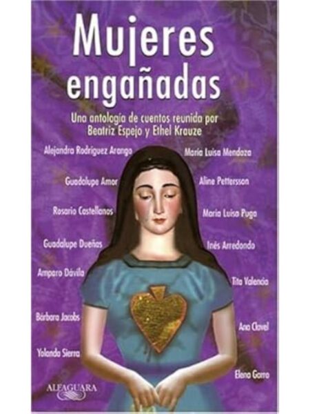 MUJERES ENGAÑADAS UNA ANTOLOGÍA DE CUENTOS REUNIDA POR BEATRIZ ESPEJO Y ETHEL KROUZE
