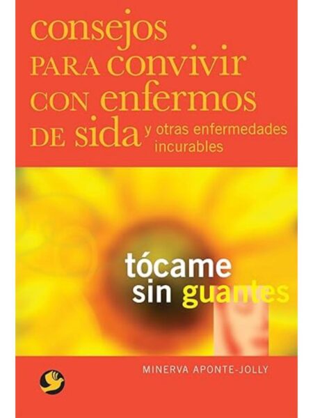 CONSEJOS PARA CONVIVIR CON ENFERMOS SIDA TÓCAME SIN GUANTES