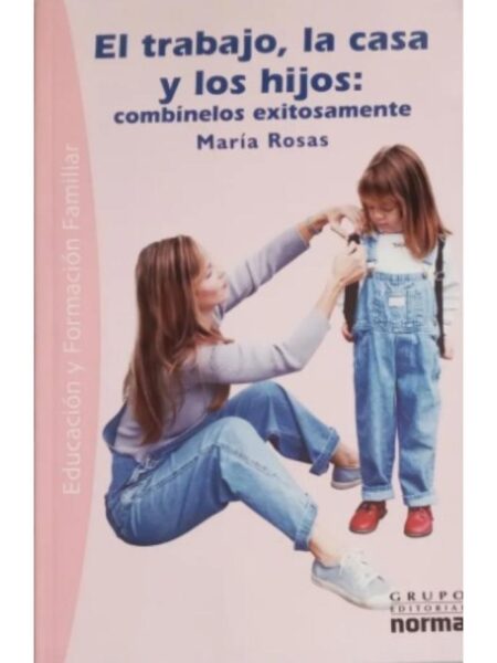 EL TRABAJO, LA CASA Y LOS HIJOS. COMBINELOS EXITOSAMENTE