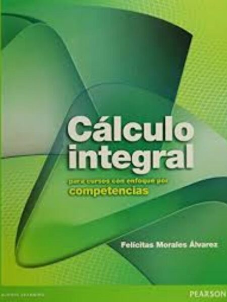 CÁLCULO INTEGRAL PARA CURSOS CON ENFOQUE POR COMPETENCIAS