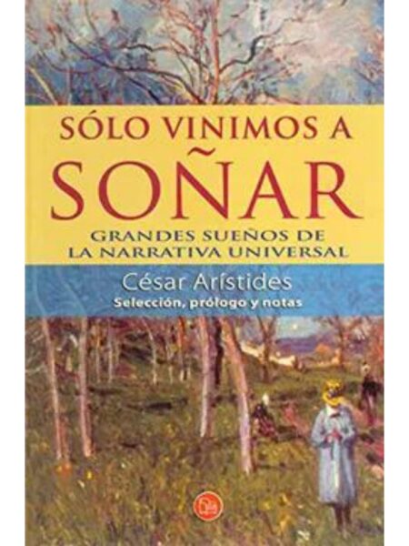 SOLO VINIMOS A SOÑAR. GRANDES SUEÑOS DE LA NARRATIVA UNIVERSAL