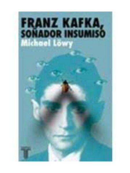 FRANZ KAFKA. SOÑADOR INSUMISO