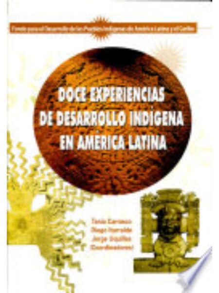 DOCE EXPERIENCIAS DE DESARROLLO INDÍGENA EN AMÉRICA LATINA