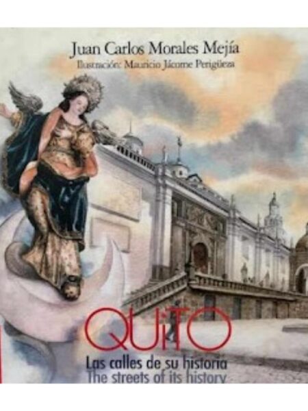 QUITO. LAS CALLES DE SU HISTORIA / THE STREETS OF ITS HISTORY