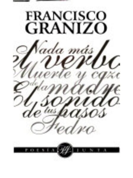 POESÍA JUNTA NADA MÁS EL VERBO MUERTE Y CAZA DE LA MADRE EL SONIDO DE TUS PASOS