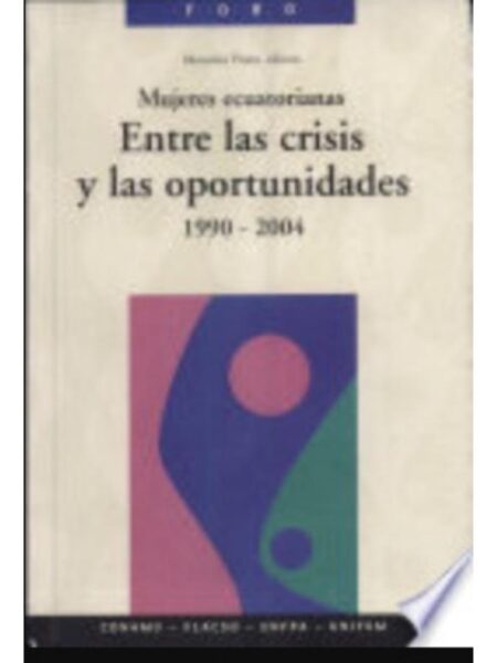 MUJERES ECUATORIANAS, ENTRE LAS CRISIS Y LAS OPORTUNIDADES 1990 - 2004