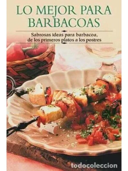 LO MEJOR PARA BARBACOAS SABROSAS IDEAS PARA BARBACOA, DE LOS PRIMEROS PLATOS A LOS POSTRES