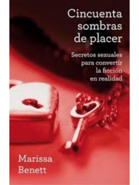 CINCUENTA SOMBRAS DE PLACER, SECRETOS SEXUALES PARA CONVERTIR LA FICCIÓN EN REALIDAD