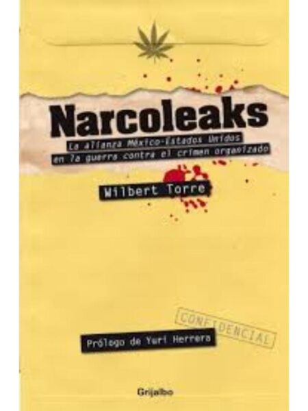 NARCOLEAKS, LA ALIANZA MÉXICO-ESTADOS UNIDOS EN LA GUERRA CONTRA EL CRIMEN ORGANIZADO