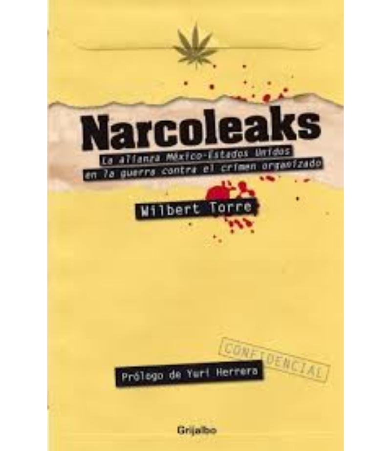 NARCOLEAKS, LA ALIANZA MÉXICO-ESTADOS UNIDOS EN LA GUERRA CONTRA EL CRIMEN ORGANIZADO