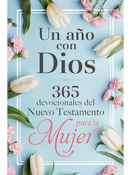 UN AÑO CON DIOS 365 DEVOCIONALES DEL NUEVO TESTAMENTO PARA LA MUJER