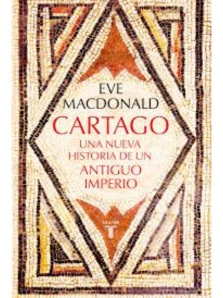 CARTAGO -UNA NUEVA HISTORIA DE UN ANTIGUO IMPERIO-