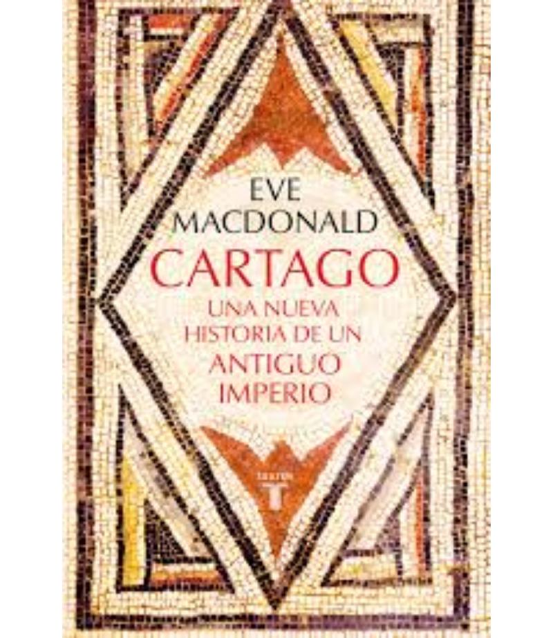 CARTAGO -UNA NUEVA HISTORIA DE UN ANTIGUO IMPERIO-