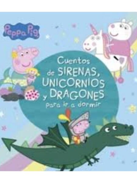 PEPPA PIG CUENTOS DE SIRENAS, UNICORNIOS Y DRAGONES PARA IR A DORMIR