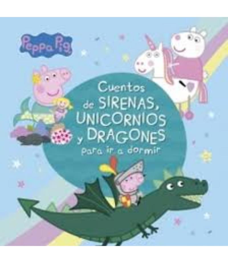 PEPPA PIG CUENTOS DE SIRENAS, UNICORNIOS Y DRAGONES PARA IR A DORMIR