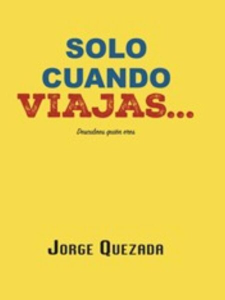 SOLO CUANDO VIAJAS -DESCUBRES QUIEN ERES-
