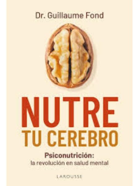 NUTRE TU CEREBRO -PSICONUTRICIÒN- LA REVOLUCIÒN EN SALUD MENTAL