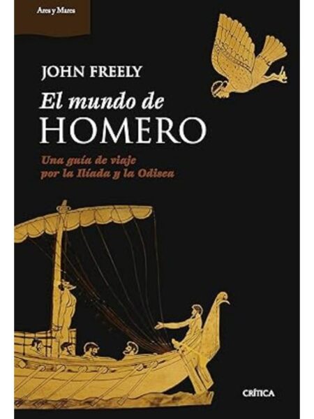 MUNDO DE HOMERO, EL -UNA GUIA DE VIAJE POR LA ILIADA Y LA ODISEA-