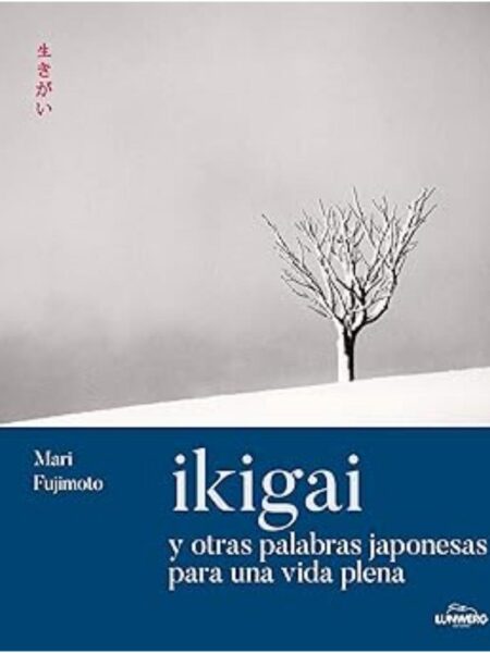 IKIGAI Y OTRAS PALABRAS JAPONESAS PARA UNA VIDA PLENA