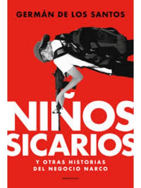 NIÑOS SICARIOS Y OTRAS HISTORIAS DEL NEGOCIO NARCO