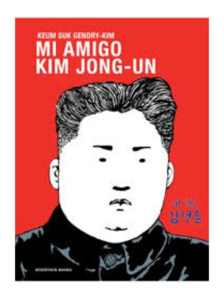 MI AMIGO KIM JONG-UN -NOVELA GRÁFICA-