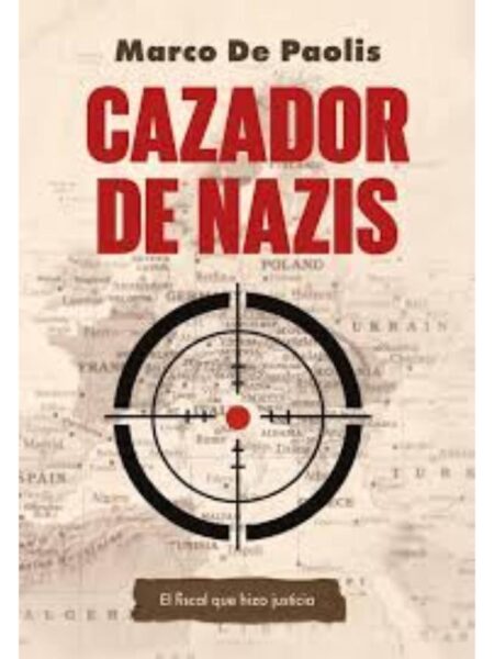 CAZADOR DE NAZIS - EL FISCAL QUE HIZO JUSTICIA-
