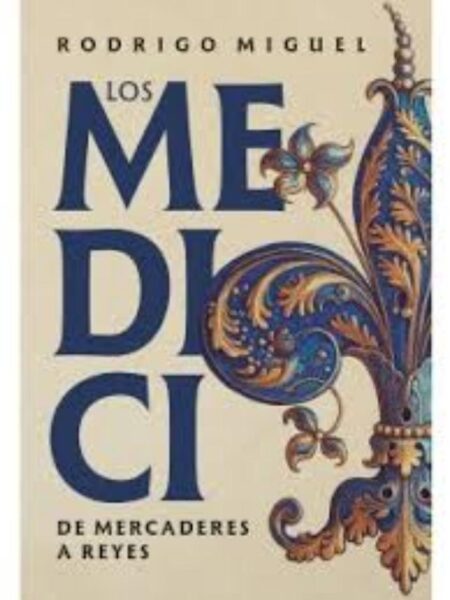 LOS MEDICI -DE MERCADERES A REYES-