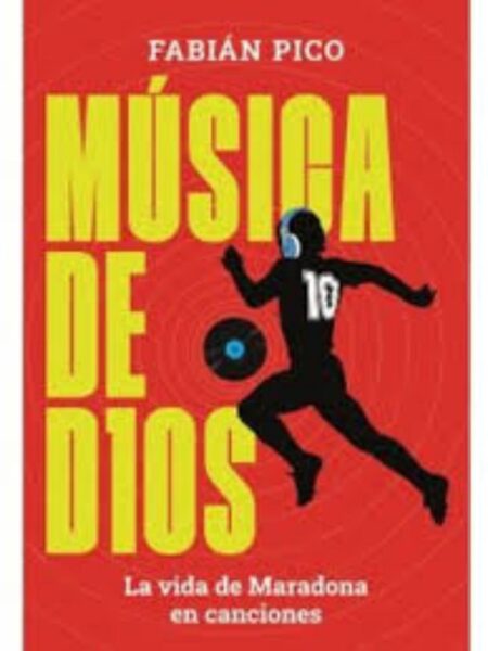 MÚSICA DE DIOS -LA VIDA DE MARADONA EN CANCIONES-