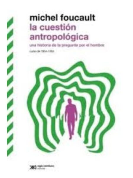 LA CUESTIÓN ANTROPOLÓGICA -UNA HISTORIA DE LA PREGUNTA POR EL HOMBRE-