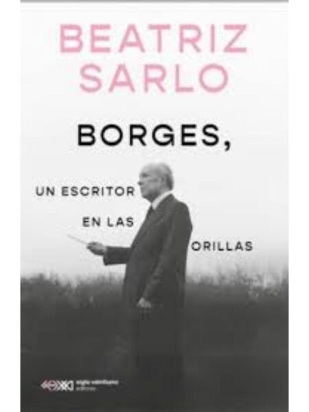 BORGES, UN ESCRITOR EN LAS ORILLAS