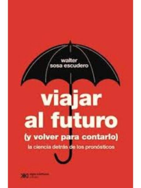 VIAJAR AL FUTURO (Y VOLVER PARA CONTARLO)