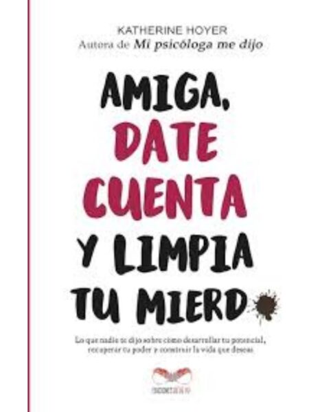 AMIGA, DATE CUENTA Y LIMPIA TU MIERD*