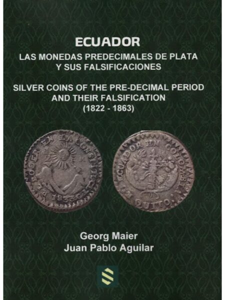 ECUADOR LAS MONEDAS PREDECIMALES DE PLATA Y SUS FALSIFICACIONES -BILINGÜE-