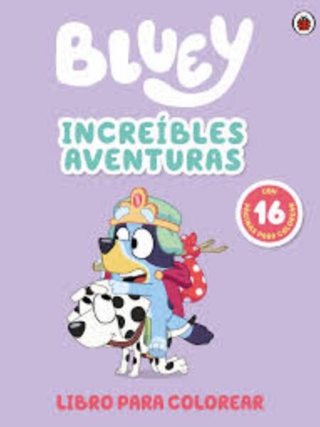BLUEY -INCREÍBLES AVENTURAS- LIBRO PARA COLOREAR
